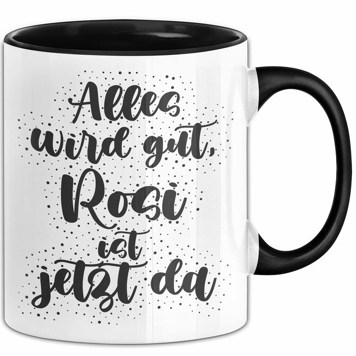 Rosi Tasse Alles Wird Gut, Rosi Ist Jetzt Da Geschenk