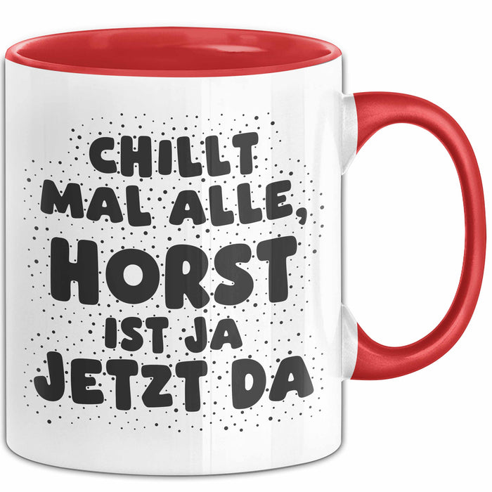 Horst Tasse Chillt Mal Alle, Horst Ist Ja Jetzt Da Geschenk