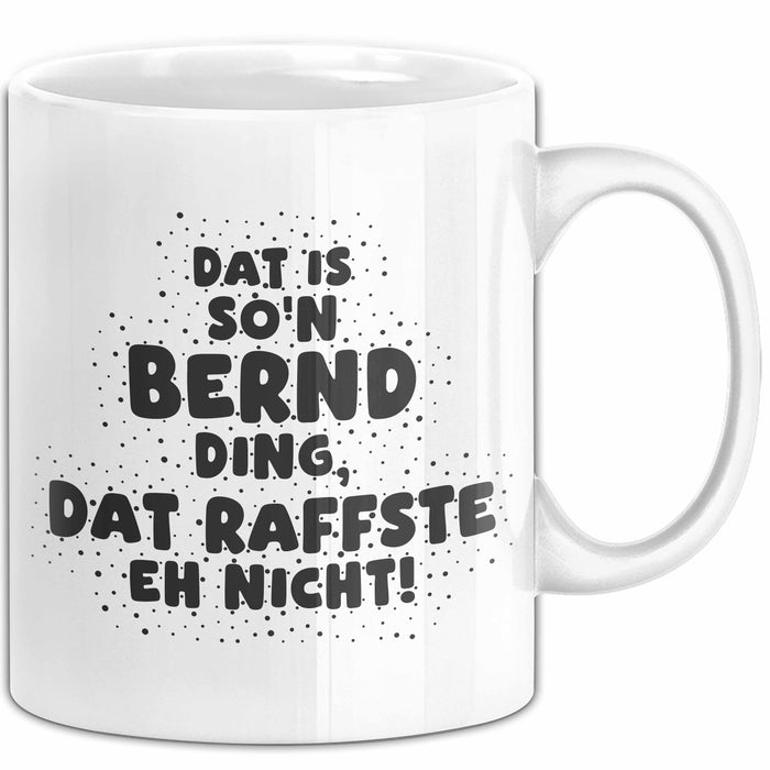 Bernd Tasse Dat Is So'n Bernd Ding, Dat Raffste Eh Nicht Geschenk