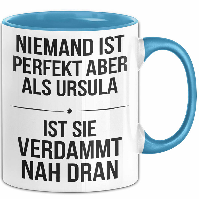 Ursula Tasse Geschenk Niemand Ist Perfekt Ursula Verdammt Nah Dran Geschenkidee Blau Trendation