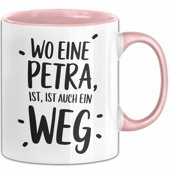 Petra Tasse Geschenk Wo Eine Petra Ist Ist Auch Ein Weg Geschenkidee Becher mit Name Rosa Trendation