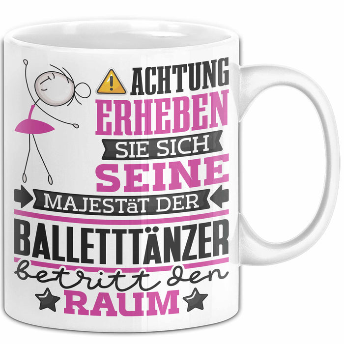 Balletttänzer Geschenk Tasse Lustiger Spruch Erheben Sie Sich Der Balletttänzer Betritt den Raum Weiß Trendation