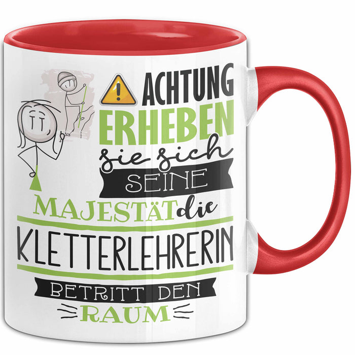 Kletterlehrerin Tasse Geschenk Lustiger Spruch Bitte Erheben Sie Sich Seine Majestät Die Kletterlehrerin Betritt Den Raum Rot Trendation
