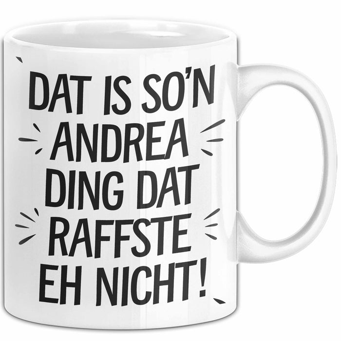 Andrea Tasse Geschenk Dat Is So'n Andrea Ding Dat Raffste Eh Nicht Geschenkidee Becher mit Name Weiß Trendation