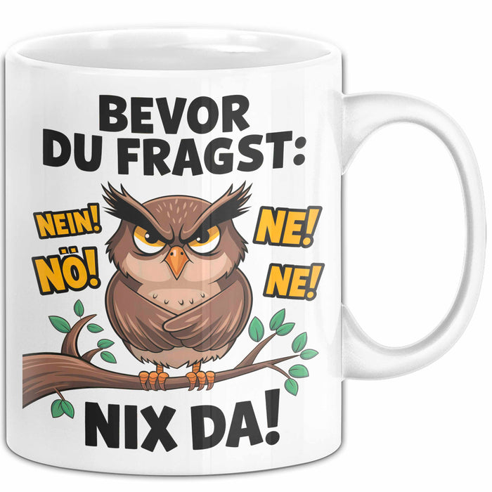 Sarkastische Eule Tierliebhaber Tasse Geschenk Lustige Geschenkidee Spruch Bevor Du Fragst Nein Eule Weiß Trendation