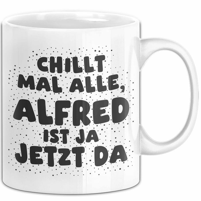Alfred Tasse Chillt Mal Alle, Alfred Ist Ja Jetzt Da Geschenk