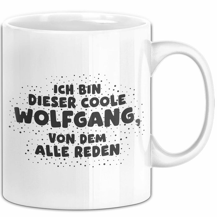 Wolfgang Tasse Ich Bin Dieser Coole Wolfgang, Von Dem Alle Reden Geschenk