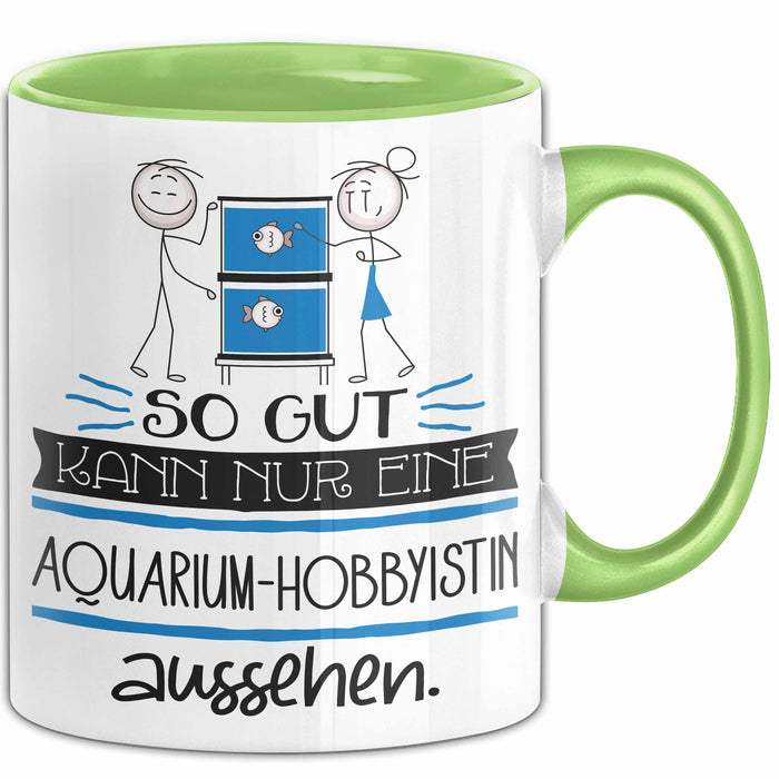 Aquarium-Hobbyistin Geschenk Tasse So Gut Kann Nur Eine Aquarium-Hobbyistin Aussehen Geschenkidee Geburtstag Weihnachten Lustig Grün Trendation