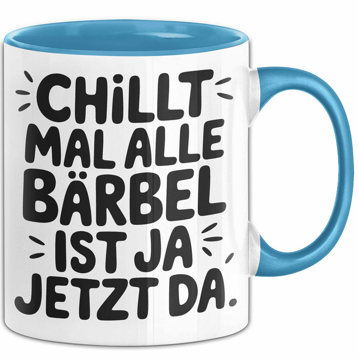 Bärbel Tasse Geschenk Chillt Mal Alle Bärbel Ist Ja Jetzt Da Geschenkidee Becher mit Name Blau Trendation