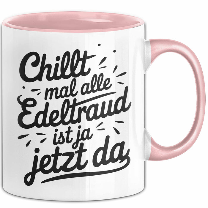 Edeltraud Tasse Geschenk Chillt Mal Alle Edeltraud Ist Ja Jetzt Da Geschenkidee Becher mit Name Rosa Trendation