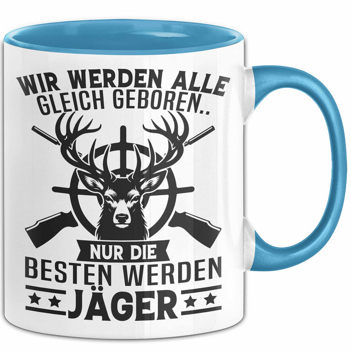 Jäger Tasse Geschenk Wir Werden Alle Gleich Geboren Nur Die Besten Werden Jäger Blau Trendation