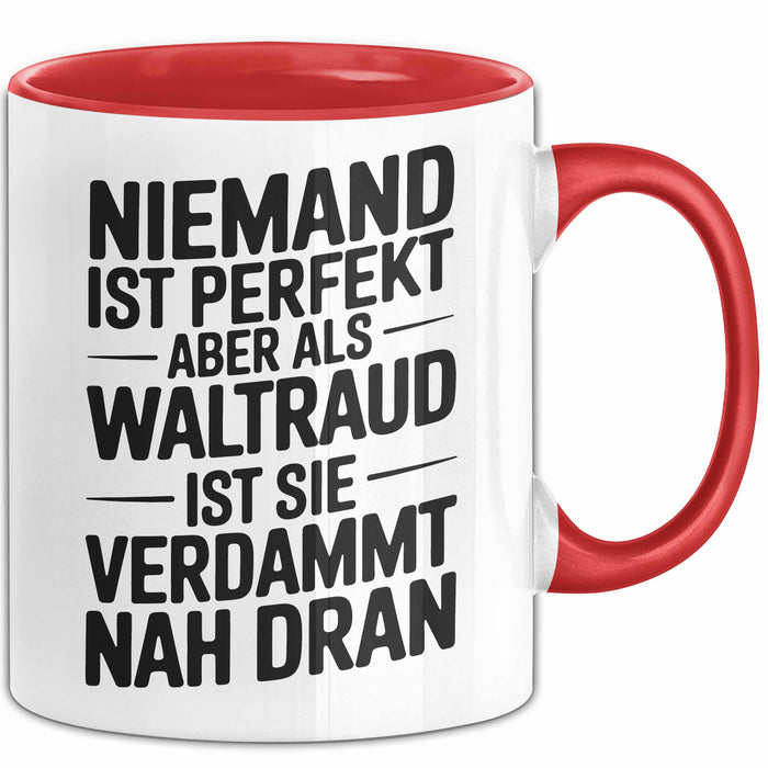 Waltraud Tasse Geschenk Niemand Ist Perfekt Waltraud Verdammt Nah Dran Geschenkidee Rot Trendation