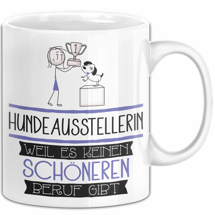 Hundeausstellerin Weil Es Keinen Schöneren Beruf Gibt Tasse Geschenk für Eine Hundeausstellerin Lustig Weiß Trendation