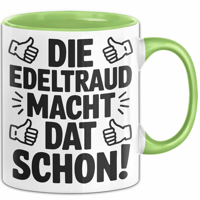 Edeltraud Tasse Geschenk Die Edeltraud Macht Dat Schon Geschenkidee Becher mit Name Grün Trendation