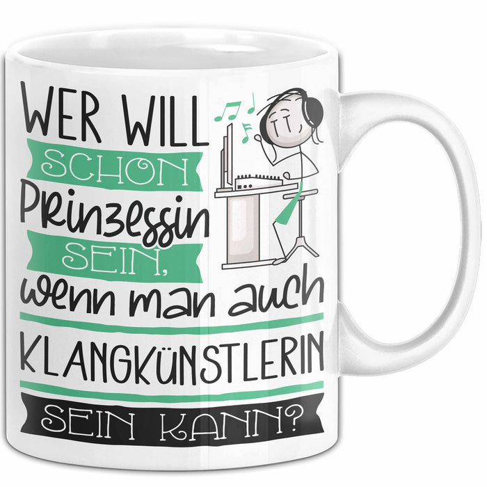 Klangkünstlerin Tasse Geschenk Spruch Wer Will Schon Prinzessin Sein Wenn Man Auch Klangkünstlerin Sein Kann Weiß Trendation