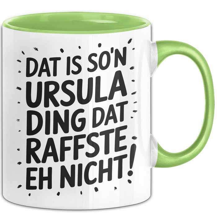 Ursula Tasse Geschenk Dat Is So'n Ursula Ding Dat Raffste Eh Nicht Geschenkidee Becher mit Name Grün Trendation