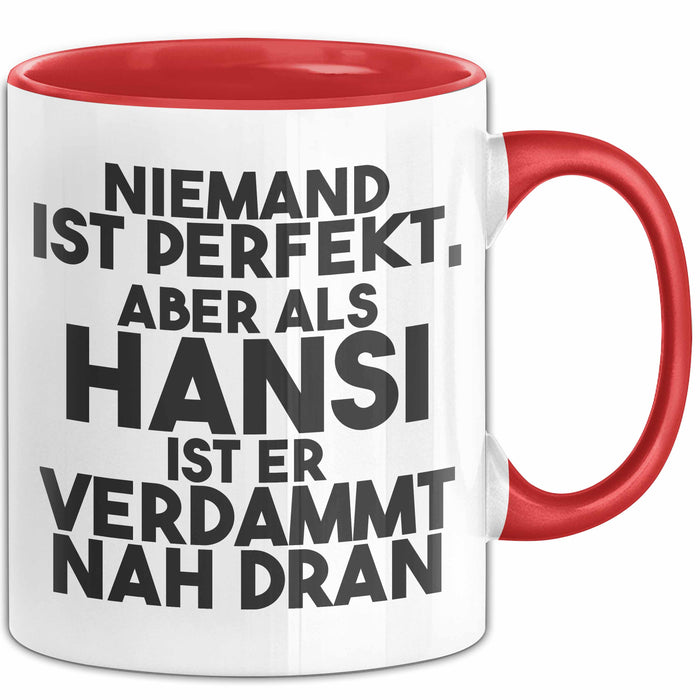 Hansi Tasse Niemand Ist Perfekt, Aber Als Hansi Ist Er Verdammt Nah Dran