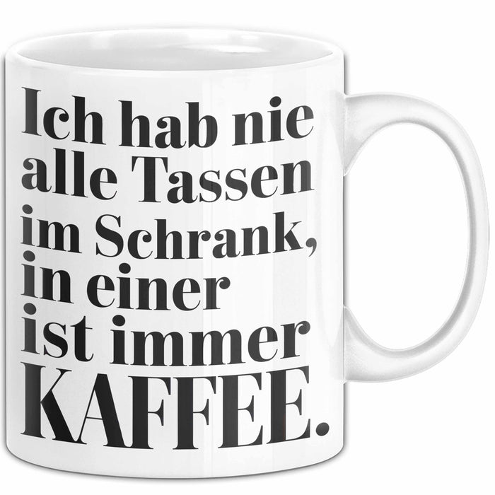 Kaffeeliebhaber Tasse Geschenk Lustige Geschenkidee Spruch Ich Hab Nie Alle Tassen Im Schrank, In Einer Ist Immer Kaffee Weiß Trendation