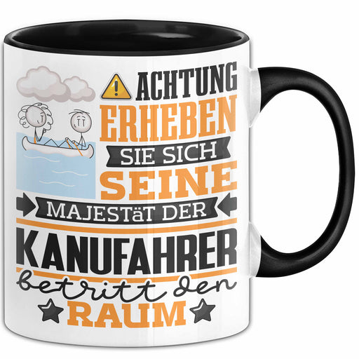 Kanufahrer Geschenk Tasse Lustiger Spruch Erheben Sie Sich Der Kanufahrer Betritt den Raum Schwarz Trendation