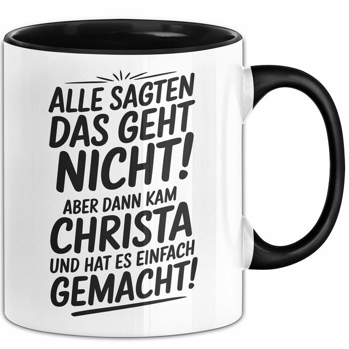 Christa Tasse Geschenk Alle Sagten Das Geht Nicht Aber Dann Kam Christa Und Hat Es Einfach Gemacht Geschenkidee Becher mit Name Schwarz Trendation