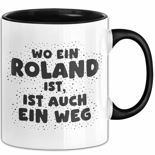 Roland Tasse Wo Ein Roland Ist, Ist Auch Ein Weg Geschenk Schwarz Trendation