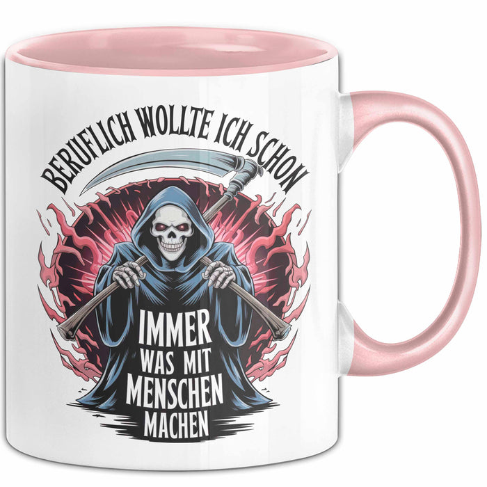 Sensenmann Tasse Geschenk Lustige Geschenkidee Spruch Beruflich Wollte Ich Schon Immer Was Mit Menschen Machen Rosa Trendation