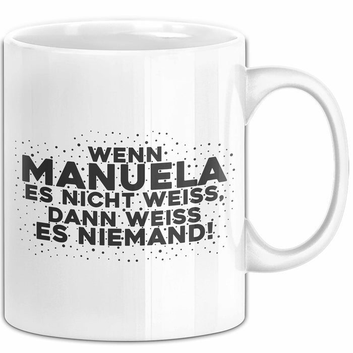 Manuela Tasse Wenn Manuela Es Nicht Weiss, Dann Weiss Es Niemand! Geschenk