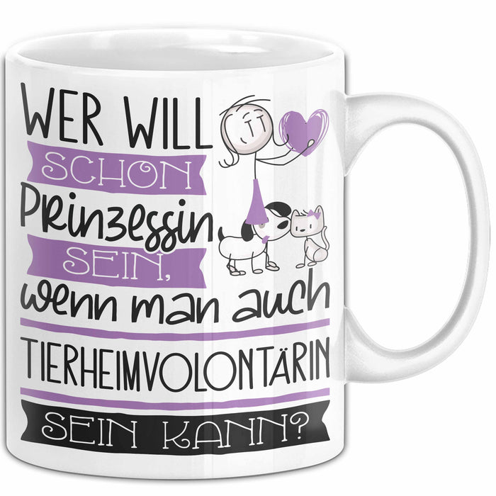 Tierheimvolontärin Tasse Geschenk Spruch Wer Will Schon Prinzessin Sein Wenn Man Auch Tierheimvolontärin Sein Kann Weiß Trendation