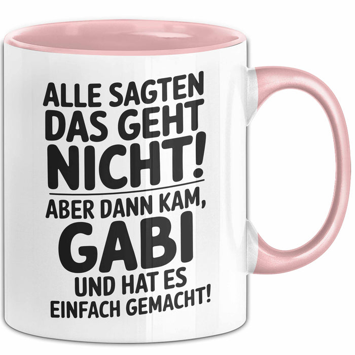 Gabi Tasse Geschenk Alle Sagten Das Geht Nicht Aber Dann Kam Gabi Und Hat Es Einfach Gemacht Geschenkidee Becher mit Name Rosa Trendation