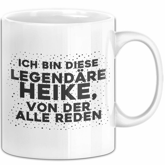 Heike Tasse Ich Bin Diese Legendaere Heike, Von Der Alle Reden Geschenk