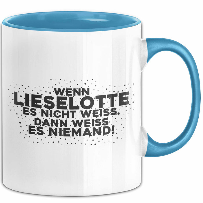 Lieselotte Tasse Wenn Lieselotte Es Nicht Weiss, Dann Weiss Es Niemand!