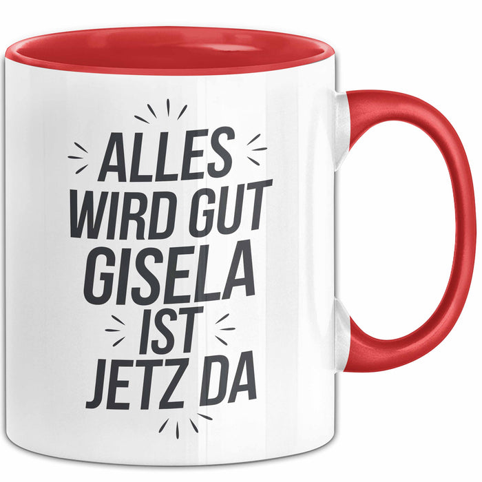 Gisela Tasse Geschenk Alles Ist Gut Gisela Ist Jetz Da Geschenkidee Becher mit Name Rot Trendation