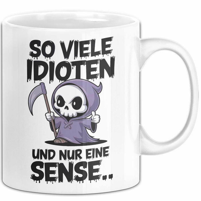 Sensenmann Tasse Geschenk Lustige Geschenkidee Spruch So Viele Idioten Und Nur 1 Sense Weiß Trendation