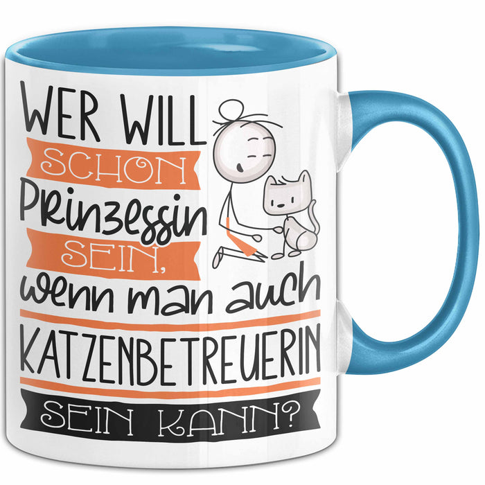 Katzenbetreuerin Tasse Geschenk Spruch Wer Will Schon Prinzessin Sein Wenn Man Auch Katzenbetreuerin Sein Kann Blau Trendation