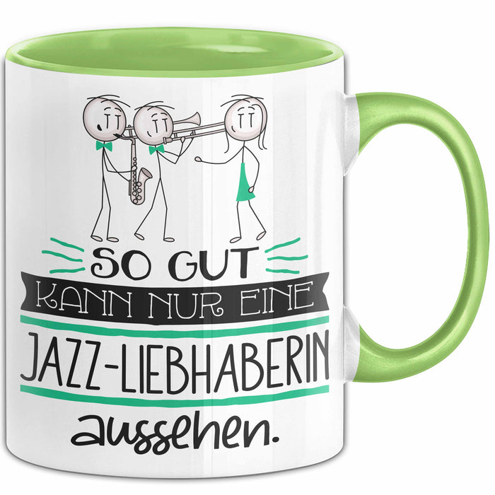 Jazz-Liebhaberin Geschenk Tasse So Gut Kann Nur Eine Jazz-Liebhaberin Aussehen Geschenkidee Geburtstag Weihnachten Lustig Grün Trendation