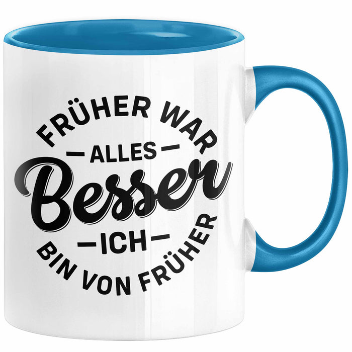 Lustiger Spruch Geschenk Tasse Früher War Alles Besser Ich Bin Von Früher Geschenkidee Männer Kollegen Blau Trendation