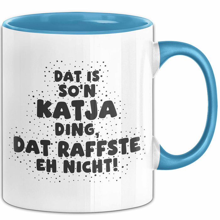 Katja Tasse Dat Is So'n Katja Ding, Dat Raffste Eh Nicht Geschenk