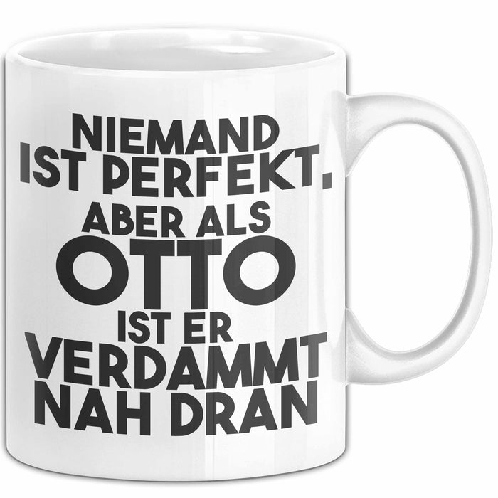Otto Tasse Niemand Ist Perfekt, Aber Als Otto Ist Er Verdammt Nah Dran Weiß Trendation
