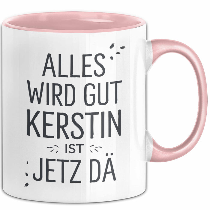 Kerstin Tasse Geschenk Alles Ist Gut Kerstin Ist Jetz Da Geschenkidee Becher mit Name Rosa Trendation