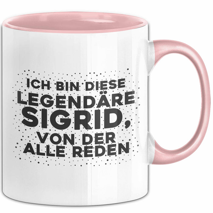 Sigrid Tasse Ich Bin Diese Legendaere Sigrid, Von Der Alle Reden Geschenk