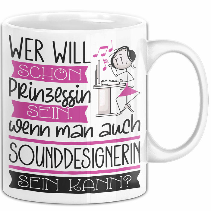 Sounddesignerin Tasse Geschenk Spruch Wer Will Schon Prinzessin Sein Wenn Man Auch Sounddesignerin Sein Kann Weiß Trendation