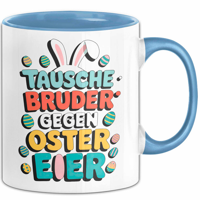 Ostern Tasse Geschenk Tausche Bruder gegen Ostereier Geschenkidee Lustig Blau Trendation