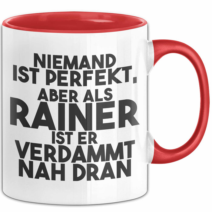 Rainer Tasse Niemand Ist Perfekt, Aber Als Rainer Ist Er Verdammt Nah Dran Rot Trendation