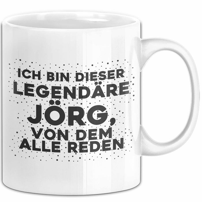 Joerg Tasse Ich Bin Dieser Legendaere Joerg, Von Dem Alle Reden Geschenk