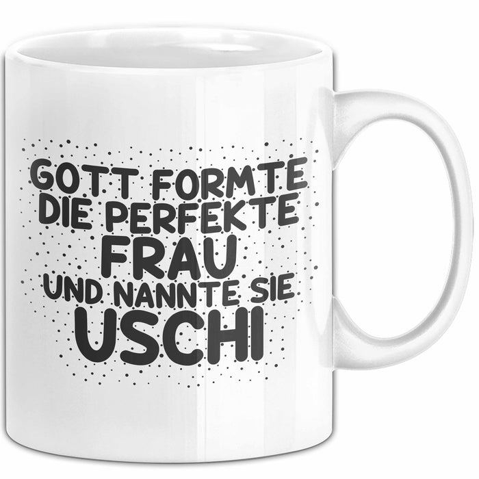Uschi Tasse Gott Formte Die Perfekte Frau Und Nannte Sie Uschi Geschenk
