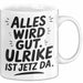 Ulrike Tasse Geschenk Alles Ist Gut Ulrike Ist Jetz Da Geschenkidee Becher mit Name Weiß Trendation