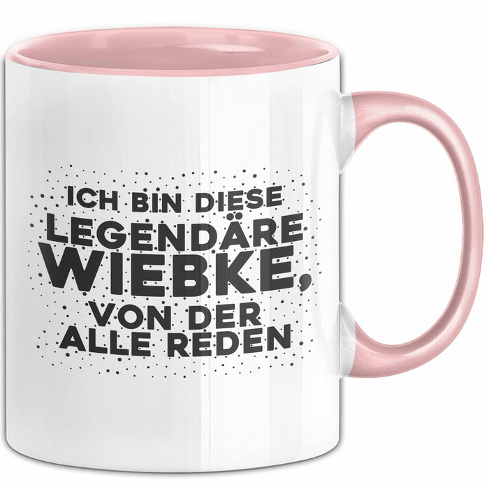 Wiebke Tasse Ich Bin Diese Legendaere Wiebke, Von Der Alle Reden Geschenk Rosa Trendation