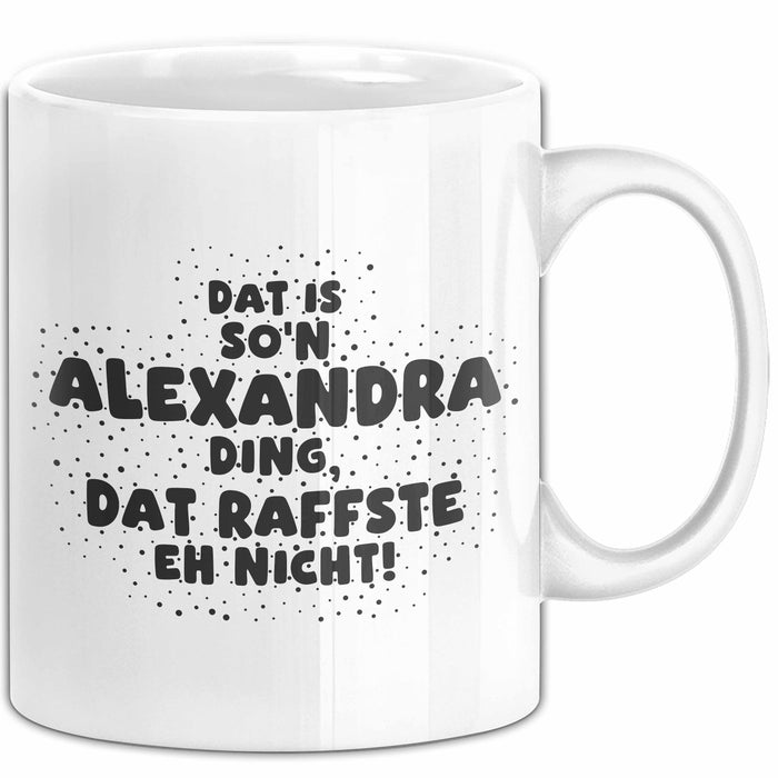Alexandra Tasse Dat Is So'n Alexandra Ding, Dat Raffste Eh Nicht Geschenk