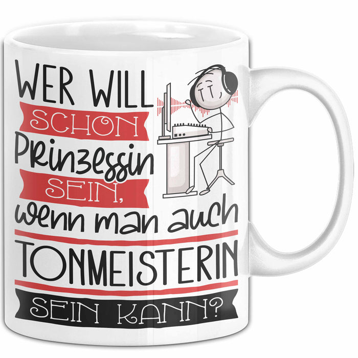Tonmeisterin Tasse Geschenk Spruch Wer Will Schon Prinzessin Sein Wenn Man Auch Tonmeisterin Sein Kann Weiß Trendation