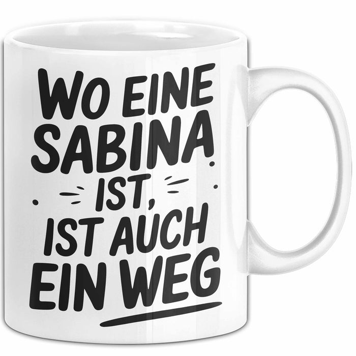 Sabina Tasse Geschenk Wo Eine Sabina Ist Ist Auch Ein Weg Geschenkidee Becher mit Name Weiß Trendation